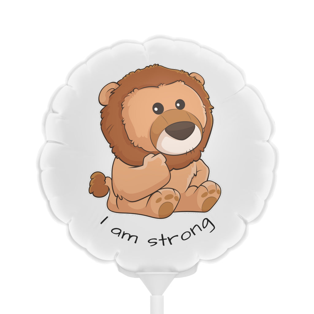 A round white mylar balloon on a stick with a picture of a lion that says I am strong.
