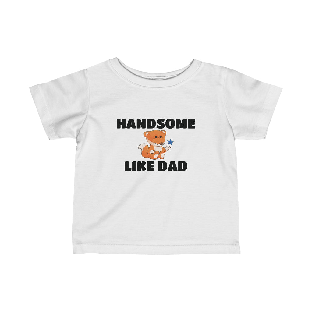 A short-sleeve white shirt with a picture of a fox that says Handsome Like Dad.