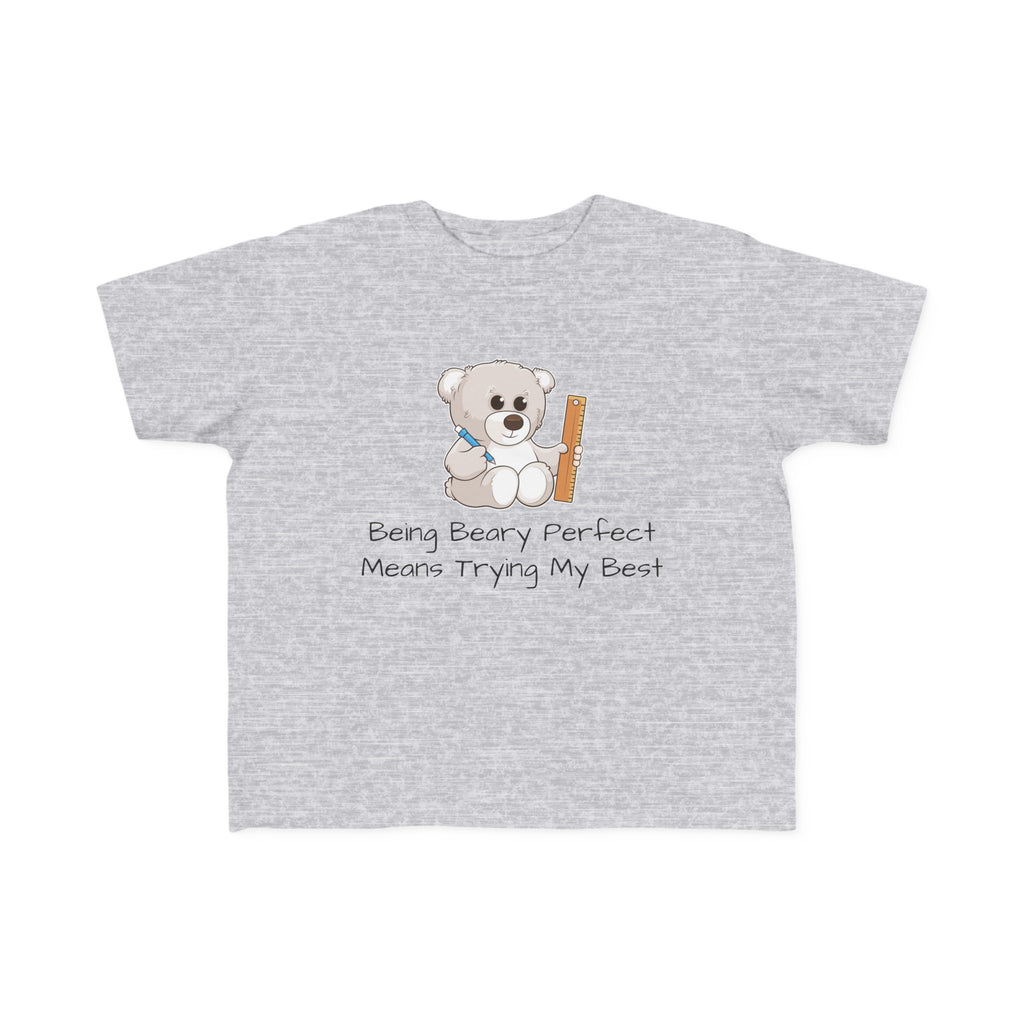 A short-sleeve heather grey shirt with a picture of a bear that says "Being beary perfect means trying my best".