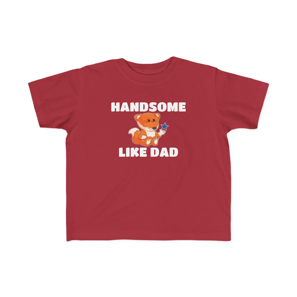 A short-sleeve garnet red shirt with a picture of a fox that says Handsome Like Dad.