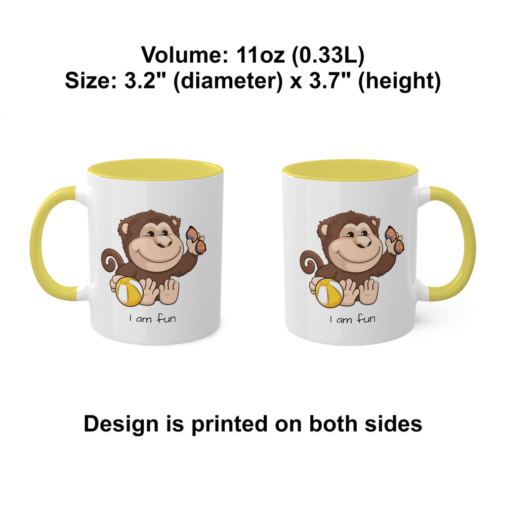 Two white mugs with yellow handles and interiors and a picture of a monkey that says I am fun. The mugs are side by side with the handle of one on the left side and the other on the right side. Above the mugs is text that says the volume is 11 ounces and the size is 3.2 inch diameter by 3.7 inch height. Below the mugs, the text says that the design is printed on both sides of the mugs.